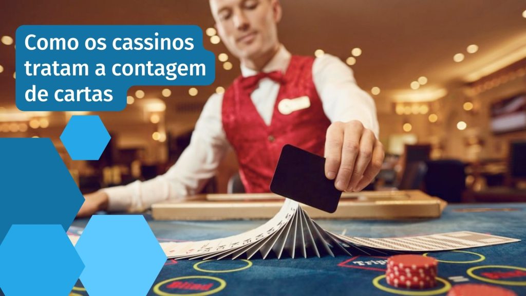 Como os cassinos tratam a contagem de cartas 