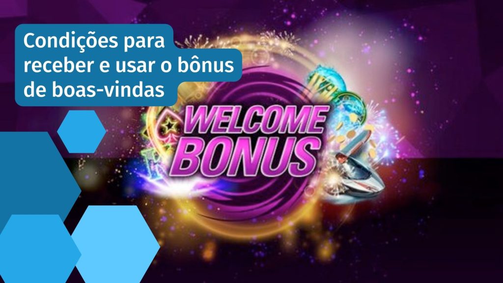 Condições para receber e usar o bônus de boas-vindas 