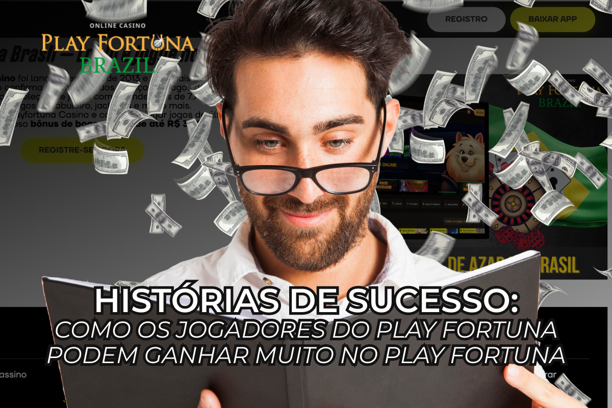 Histórias de Sucesso: como os Jogadores do Play Fortuna podem ganhar Muito no Play Fortuna