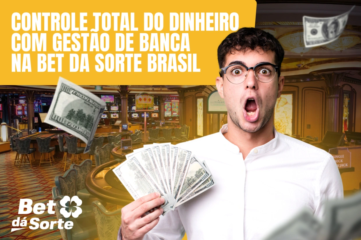 Controle Total do Dinheiro com Gestão de Banca na Bet da Sorte Brasil